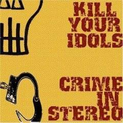 Crime In Stereo : Kill Your Idols - Crime In Stereo
